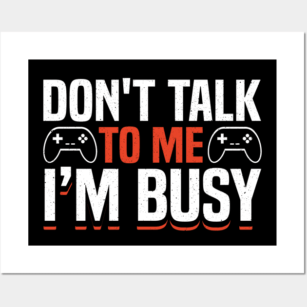 DON'T TALK TO ME I'M BUSY GAMER Wall Art by JWOLF